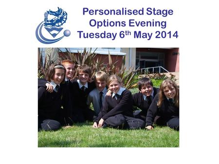 Personalised Stage Options Evening Tuesday 6 th May 2014 OPTIONS 2009-11 Your Future.