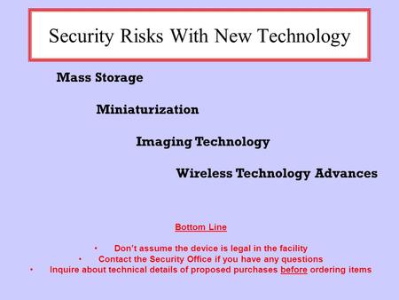 Security Risks With New Technology Mass Storage Miniaturization Imaging Technology Wireless Technology Advances Bottom Line Don’t assume the device is.