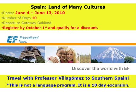 EF Educational Tours Discover the world with EF Travel with Professor Villagómez to Southern Spain! *This is not a language program. It is a 10 day excursion.