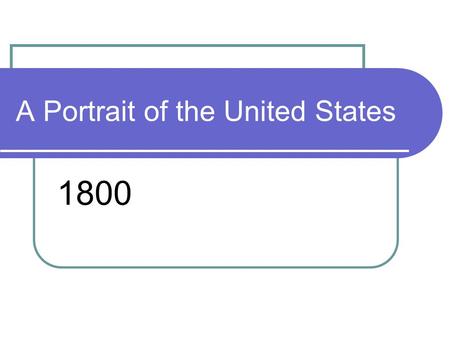 A Portrait of the United States 1800. Agriculture (farming) In 1800, America was a rural, agricultural based society Crops were the basis for the nation’s.