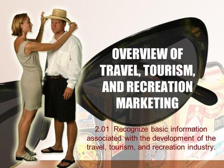 OVERVIEW OF TRAVEL, TOURISM, AND RECREATION MARKETING