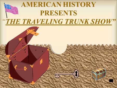 AMERICAN HISTORY PRESENTS “THE TRAVELING TRUNK SHOW”