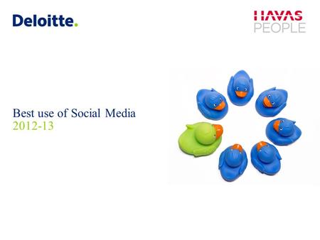 Deloitte UK screen 4:3 (19.05 cm x 25.40 cm) © 2013 Deloitte LLP. All rights reserved. Best use of Social Media 2012-13.