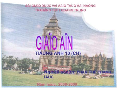 SÅÍ GIAÏO DUÛC VAÌ ÂAÌO TAÛO ÂAÌ NÀÔNG TRÆÅÌNG THPT QUANG TRUNG TIÃÚNG ANH 10 (CH) Ngæåìi soaûn: PHAN THË THANH lÄÜC Nàm hoüc: 2008-2009.