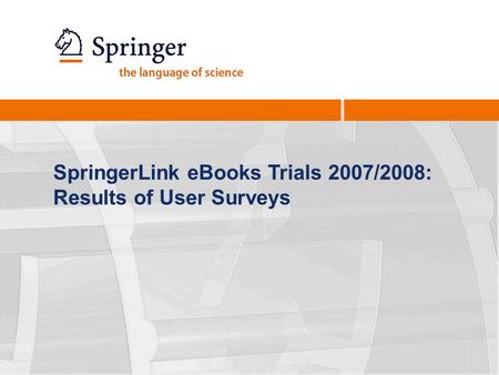 SpringerLink eBooks Trials 2007/2008: Results of User Surveys.