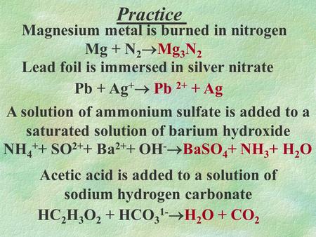 Mg + N 2  Mg 3 N 2 Pb + Ag +  Pb 2+ + Ag Magnesium metal is burned in nitrogen Lead foil is immersed in silver nitrate A solution of ammonium sulfate.