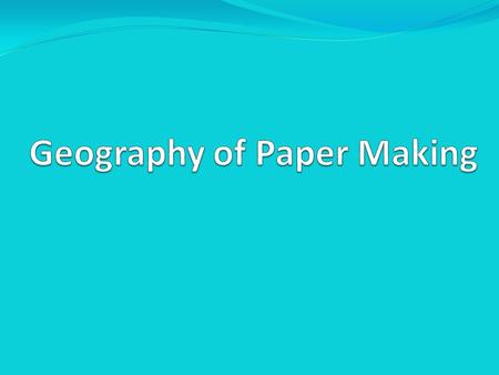 Geography of Its History Chinese 2 nd century  Bagdad (8 th ?)  Spain & Sicily (10 th – 12 th century)  France & Germany (15 th century, printing revolution)