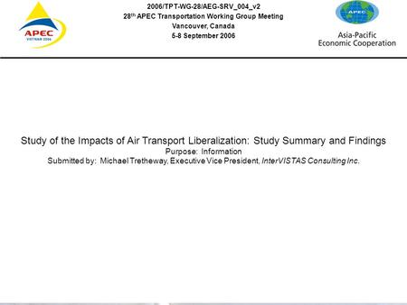 STUDY SUMMARY & FINDINGS JUNE 2006 2006/TPT-WG-28/AEG-SRV_004_v2 28 th APEC Transportation Working Group Meeting Vancouver, Canada 5-8 September 2006 Study.