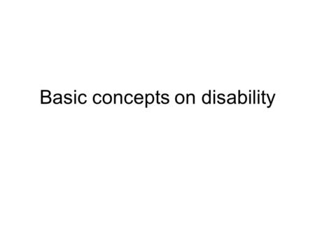 Basic concepts on disability. 1.key figures 600 to 650 million of persons with disabilities, about 10% of the world population (WHO) About 500 million.