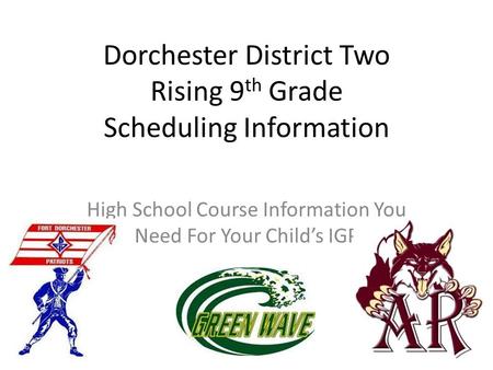 Dorchester District Two Rising 9th Grade Scheduling Information