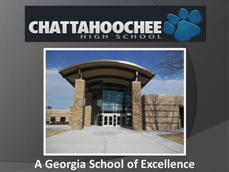 A Georgia School of Excellence. Rising 9 th Grade Parent Night Program Agenda  Chattahoochee Highlights  High School 101  My 4 Year Plan  Graduation.