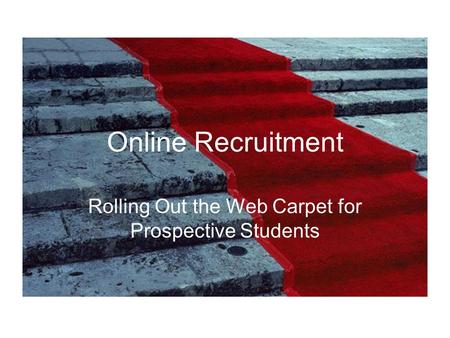 Online Recruitment Rolling Out the Web Carpet for Prospective Students.