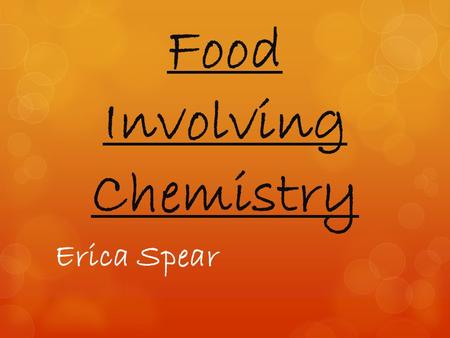 Food Involving Chemistry Erica Spear. Honey H 2 O 2 eliminates MRSA bacteria. C 3 H 4 O 2 Methylglyoxal( MGO) terminates all proteins required to exist.