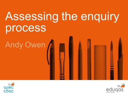 Assessing the enquiry process Andy Owen. Fieldwork and enquiry Where we are Pressure to deliver progress measures has reduced risk in many schools Fieldwork.