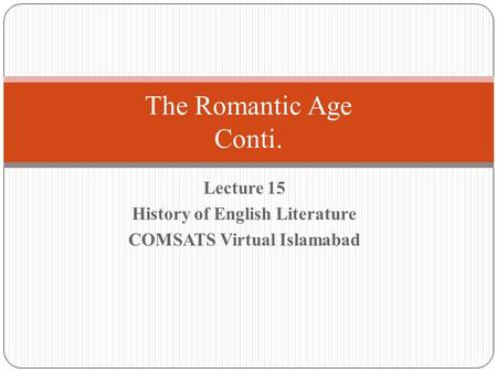 Lecture 15 History of English Literature COMSATS Virtual Islamabad The Romantic Age Conti.