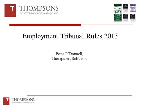 Employment Tribunal Rules 2013 Peter O’Donnell, Thompsons, Solicitors.