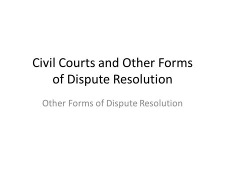 Civil Courts and Other Forms of Dispute Resolution