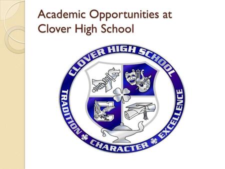 Academic Opportunities at Clover High School. Transition to High School Classroom Sessions with MS Counselor 8 th grade tours of CHS Grade Level Meeting: