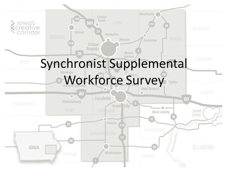 Synchronist Supplemental Workforce Survey. Summary Conducted from July 2013 to October 2013 Companies throughout the seven county region known as Iowa’s.