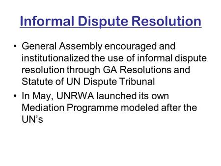 Informal Dispute Resolution General Assembly encouraged and institutionalized the use of informal dispute resolution through GA Resolutions and Statute.