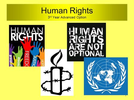 Human Rights 3 rd Year Advanced Option 1. Human Rights Course Overview With the adoption by the United Nations of the Universal Declaration of Human Rights.