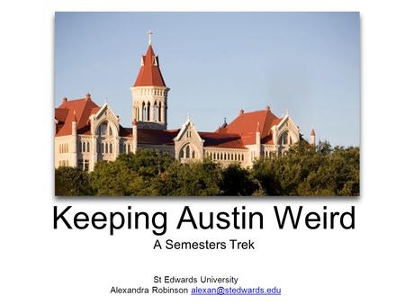 Keeping Austin Weird A Semesters Trek St Edwards University Alexandra Robinson