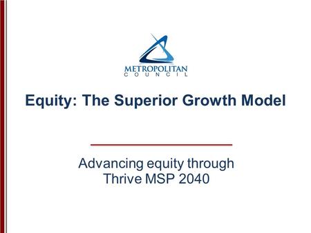 Advancing equity through Thrive MSP 2040 Equity: The Superior Growth Model.