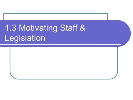 1.3 Motivating Staff & Legislation. Pay: The legal requirements The law affects many aspects of pay. Employers need to be aware of these requirements.