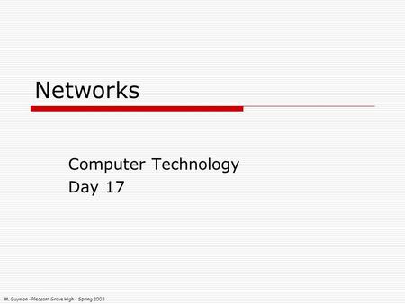 M. Guymon - Pleasant Grove High - Spring 2003 Networks Computer Technology Day 17.