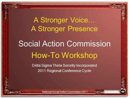 A Stronger Voice… A Stronger Presence Social Action Commission How-To Workshop Delta Sigma Theta Sorority Incorporated 2011 Regional Conference Cycle 1.