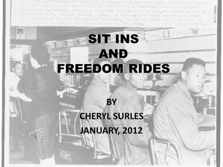 SIT INS AND FREEDOM RIDES BY CHERYL SURLES JANUARY, 2012.