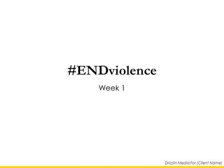 Drizzlin Media For (Client Name) #ENDviolence Week 1.