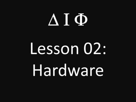  Lesson 02: Hardware. What Can a Computer Do? A computer can play music – iPod nano 8 GB ($120) A computer can play TV Shows – 10-Inch Television.