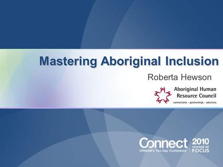 1 Mastering Aboriginal Inclusion Roberta Hewson. The Aboriginal Human Resource Council specializes in HR services, tools and strategies to help companies.