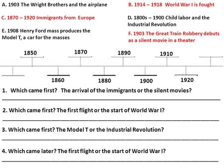 D. A.E. B. C.C. F. 1.Which came first? The arrival of the immigrants or the silent movies? ______________________________________________________________________________.