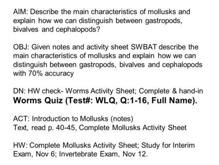 AIM: Describe the main characteristics of mollusks and explain how we can distinguish between gastropods, bivalves and cephalopods? OBJ: Given notes and.