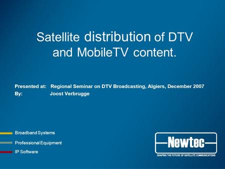 Satellite distribution of DTV and MobileTV content.