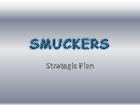 Strategic Plan. SMUCKERS STRENGTH One of Smuckers greatest strength is to effectively manage their investment in human capital which has contributed to.