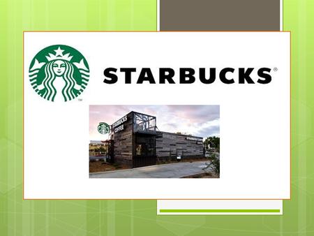 History Starbucks begins as roaster and retailer of whole bean and ground coffee, tea and spices in Seattle, Washington Founded by Gordon Bowker,