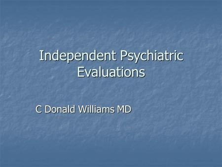 Independent Psychiatric Evaluations C Donald Williams MD.