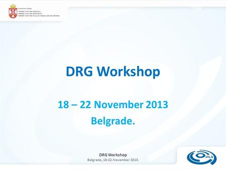 DRG Workshop 18 – 22 November 2013 Belgrade..