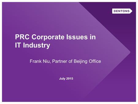 PRC Corporate Issues in IT Industry July 2015 Frank Niu, Partner of Beijing Office.