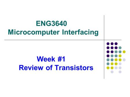 ENG3640 Microcomputer Interfacing Week #1 Review of Transistors.