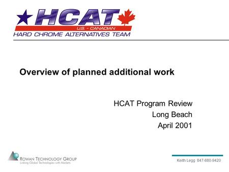 Keith Legg 847-680-9420 Overview of planned additional work HCAT Program Review Long Beach April 2001.