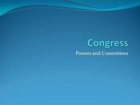 Congress Powers and Committees.