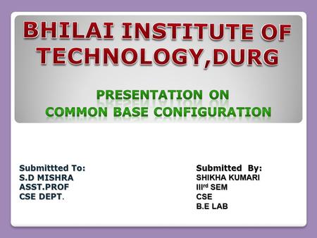 Submittted To: S.D MISHRA ASST.PROF CSE DEPT. Submitted By: SHIKHA KUMARI III rd SEM CSE B.E LAB.