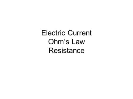 Electric Current Ohm’s Law Resistance