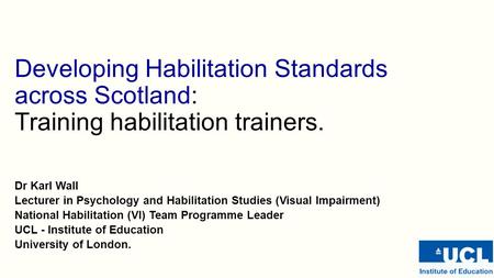 Developing Habilitation Standards across Scotland:  Training habilitation trainers. Dr Karl Wall Lecturer in.