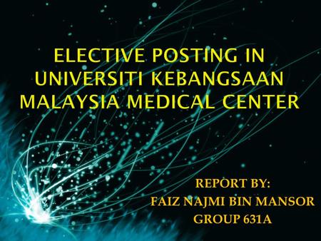 ELECTIVE POSTING IN UNIVERSITI KEBANGSAAN MALAYSIA MEDICAL CENTER