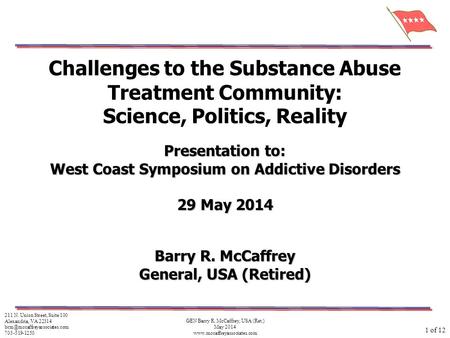 GEN Barry R. McCaffrey, USA (Ret.) May 2014 www.mccaffreyassociates.com Challenges to the Substance Abuse Treatment Community: Science, Politics, Reality.